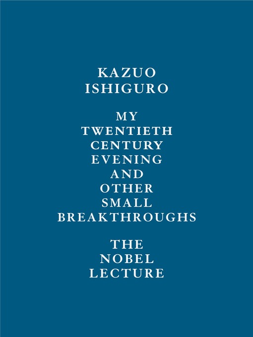 Title details for My Twentieth Century Evening and Other Small Breakthroughs by Kazuo Ishiguro - Available